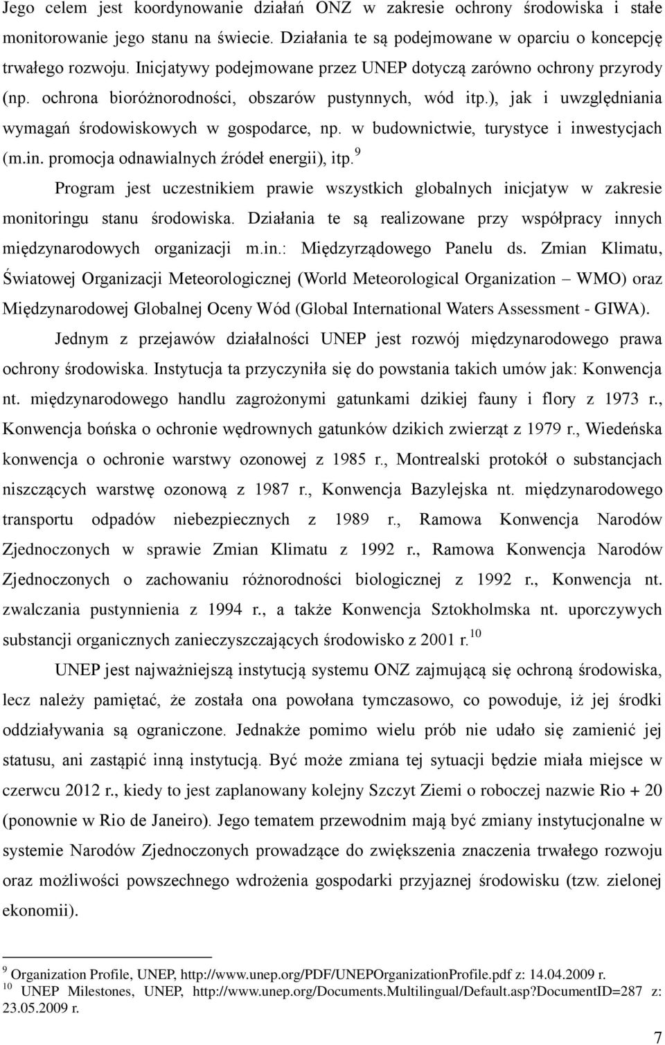 w budownictwie, turystyce i inwestycjach (m.in. promocja odnawialnych źródeł energii), itp. 9 Program jest uczestnikiem prawie wszystkich globalnych inicjatyw w zakresie monitoringu stanu środowiska.