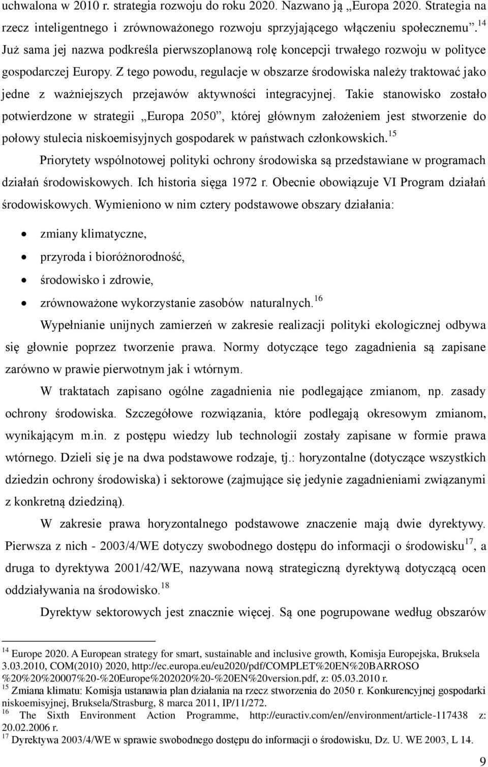 Z tego powodu, regulacje w obszarze środowiska należy traktować jako jedne z ważniejszych przejawów aktywności integracyjnej.