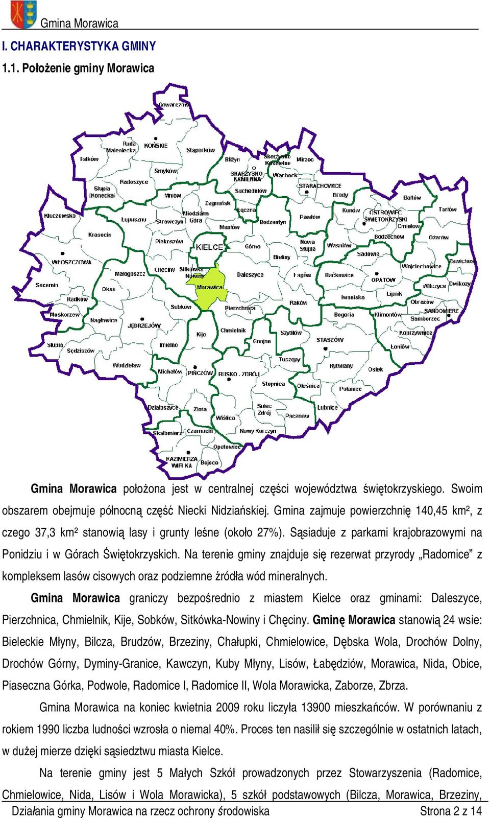 Na terenie gminy znajduje się rezerwat przyrody Radomice z kompleksem lasów cisowych oraz podziemne źródła wód mineralnych.