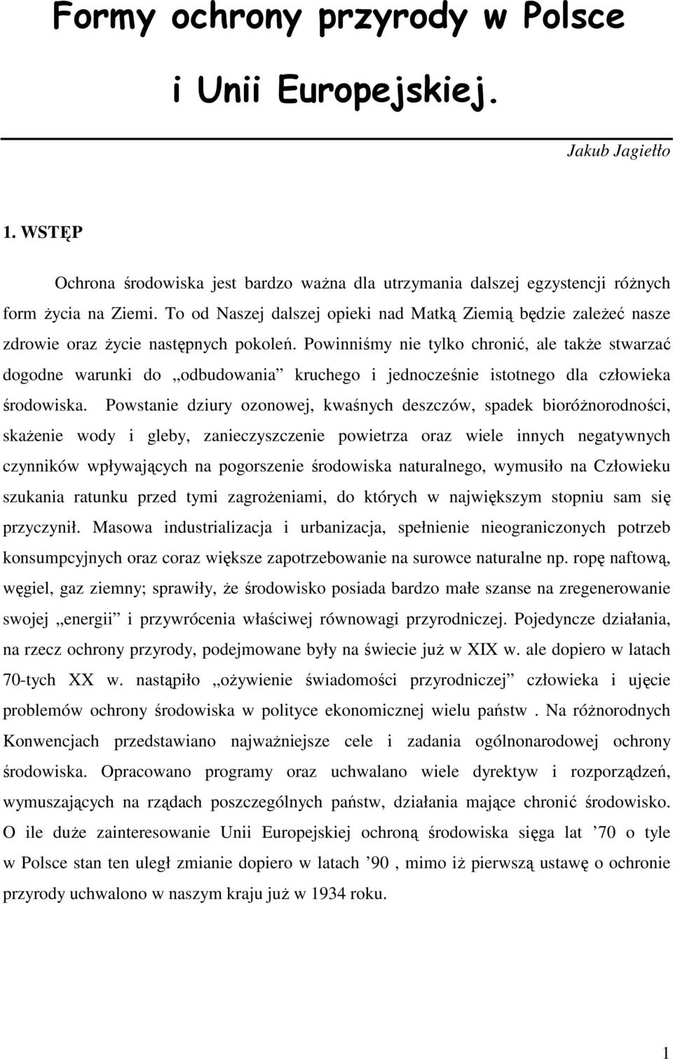 Powinniśmy nie tylko chronić, ale takŝe stwarzać dogodne warunki do odbudowania kruchego i jednocześnie istotnego dla człowieka środowiska.