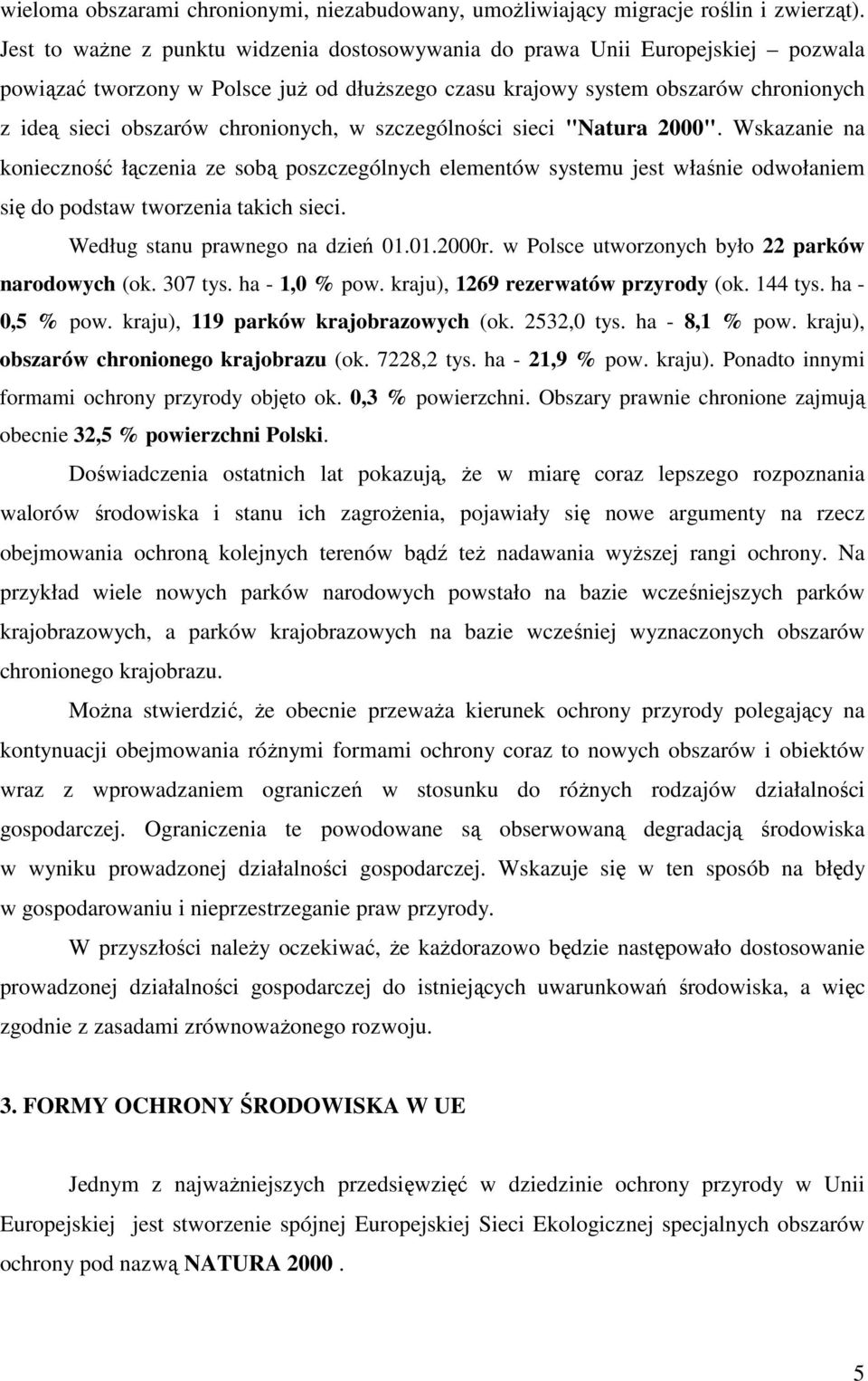 chronionych, w szczególności sieci "Natura 2000". Wskazanie na konieczność łączenia ze sobą poszczególnych elementów systemu jest właśnie odwołaniem się do podstaw tworzenia takich sieci.