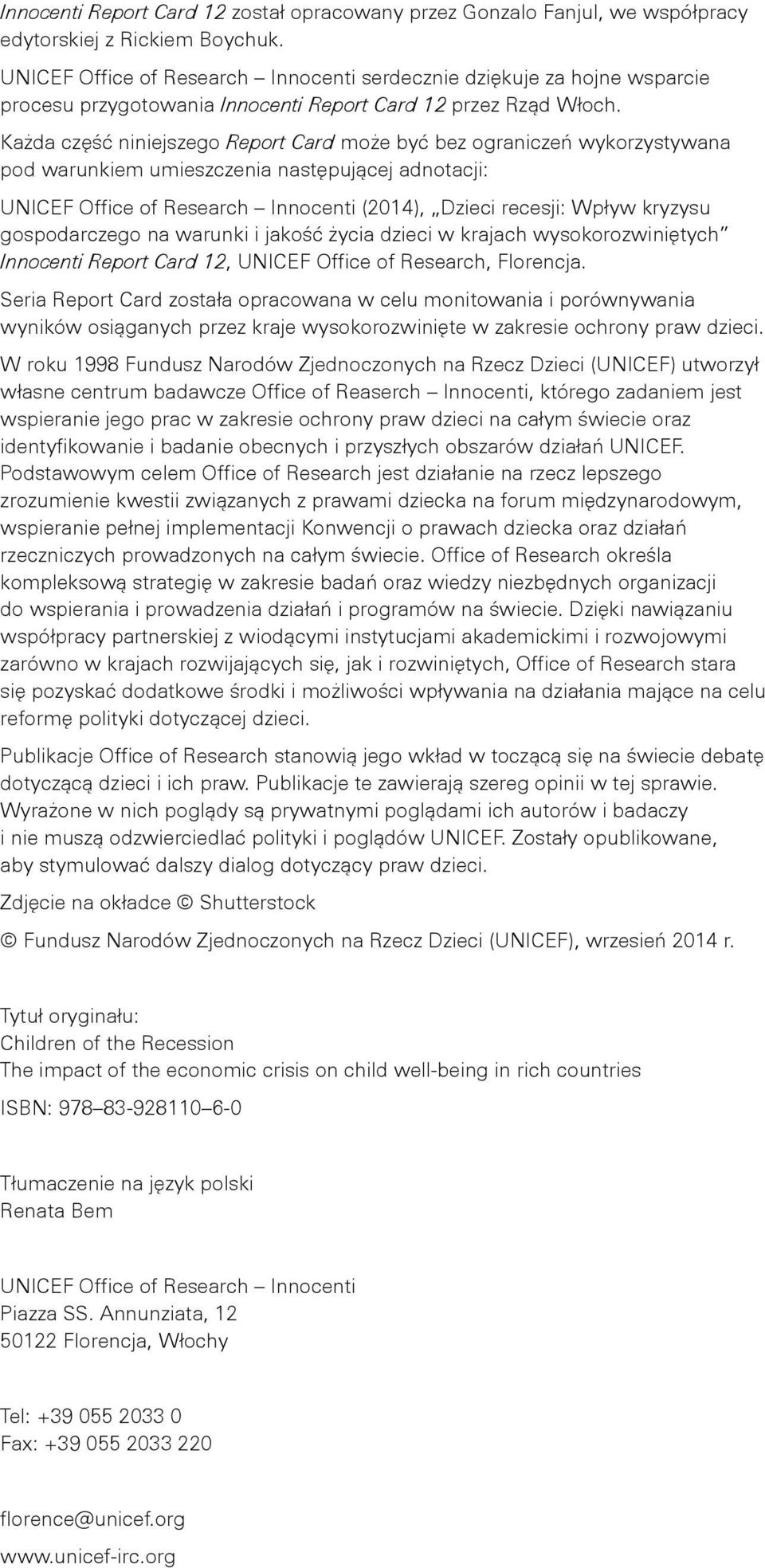 Każda część niniejszego Report Card może być bez ograniczeń wykorzystywana pod warunkiem umieszczenia następującej adnotacji: UNICEF Office of Research Innocenti (2014), Dzieci recesji: Wpływ kryzysu