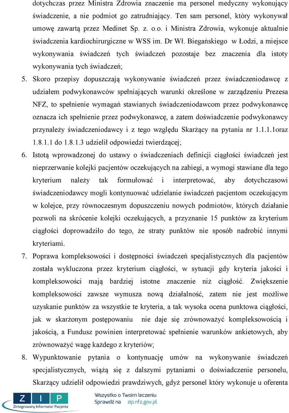 Skoro przepisy dopuszczają wykonywanie świadczeń przez świadczeniodawcę z udziałem podwykonawców spełniających warunki określone w zarządzeniu Prezesa NFZ, to spełnienie wymagań stawianych