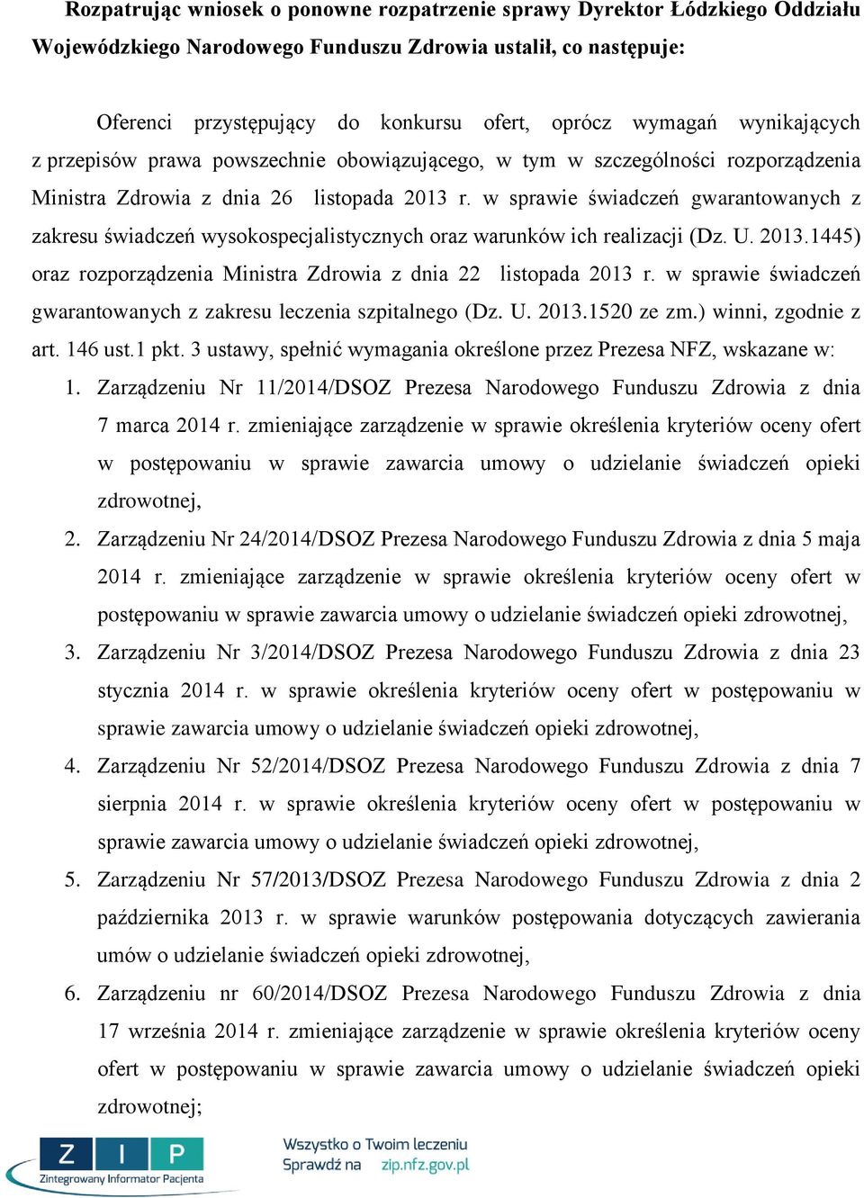 w sprawie świadczeń gwarantowanych z zakresu świadczeń wysokospecjalistycznych oraz warunków ich realizacji (Dz. U. 213.1445) oraz rozporządzenia Ministra Zdrowia z dnia 22 listopada 213 r.