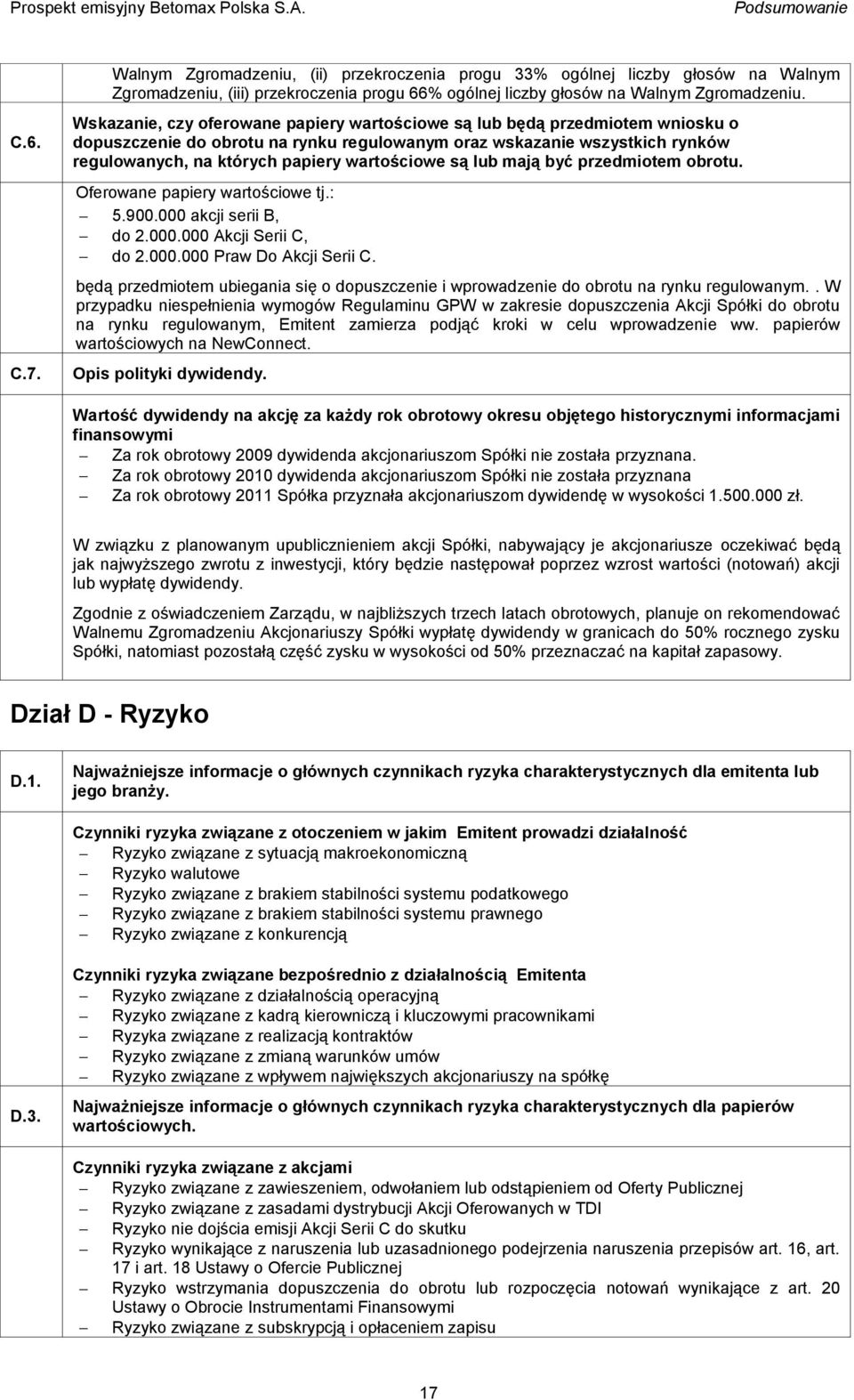 wartościowe są lub mają być przedmiotem obrotu. Oferowane papiery wartościowe tj.: 5.900.000 akcji serii B, do 2.000.000 Akcji Serii C, do 2.000.000 Praw Do Akcji Serii C.