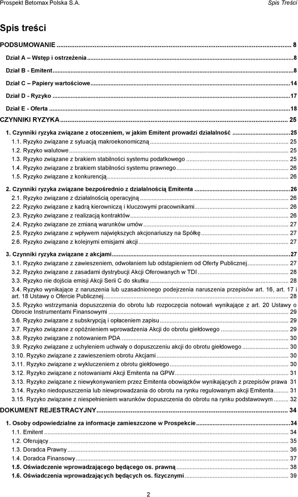 Ryzyko związane z brakiem stabilności systemu podatkowego... 25 1.4. Ryzyko związane z brakiem stabilności systemu prawnego... 26 1.5. Ryzyko związane z konkurencją... 26 2.