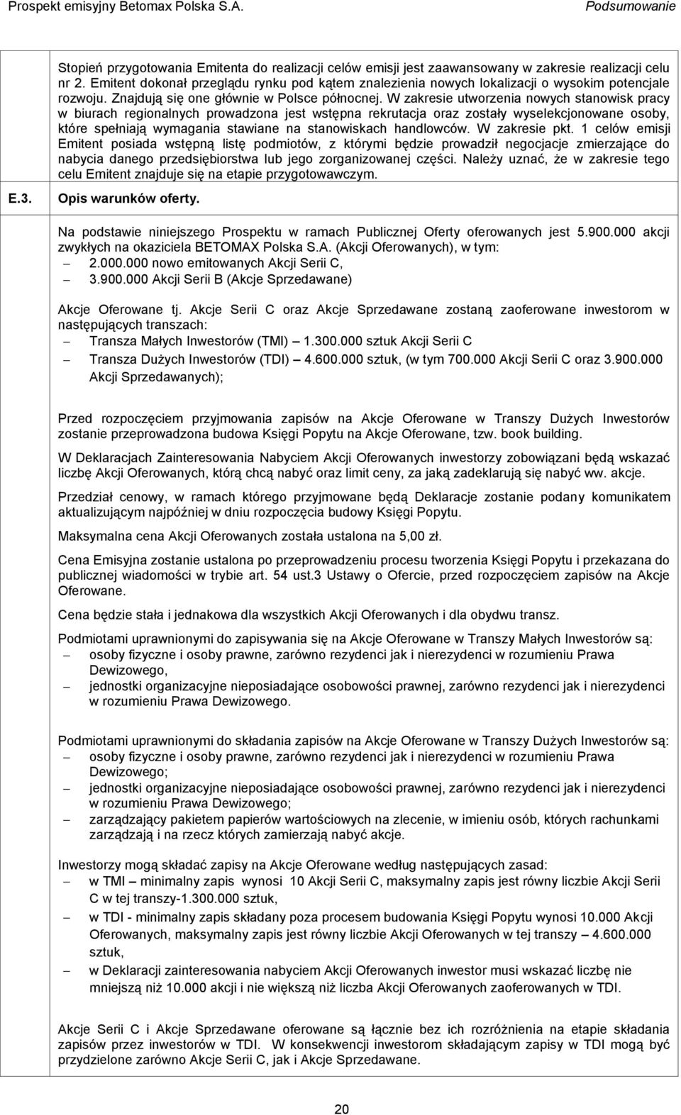 W zakresie utworzenia nowych stanowisk pracy w biurach regionalnych prowadzona jest wstępna rekrutacja oraz zostały wyselekcjonowane osoby, które spełniają wymagania stawiane na stanowiskach