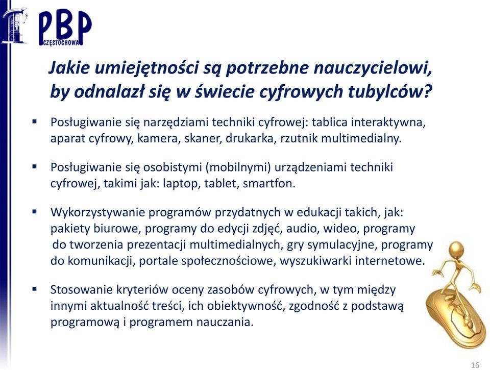 Posługiwanie się osobistymi (mobilnymi) urządzeniami techniki cyfrowej, takimi jak: laptop, tablet, smartfon.