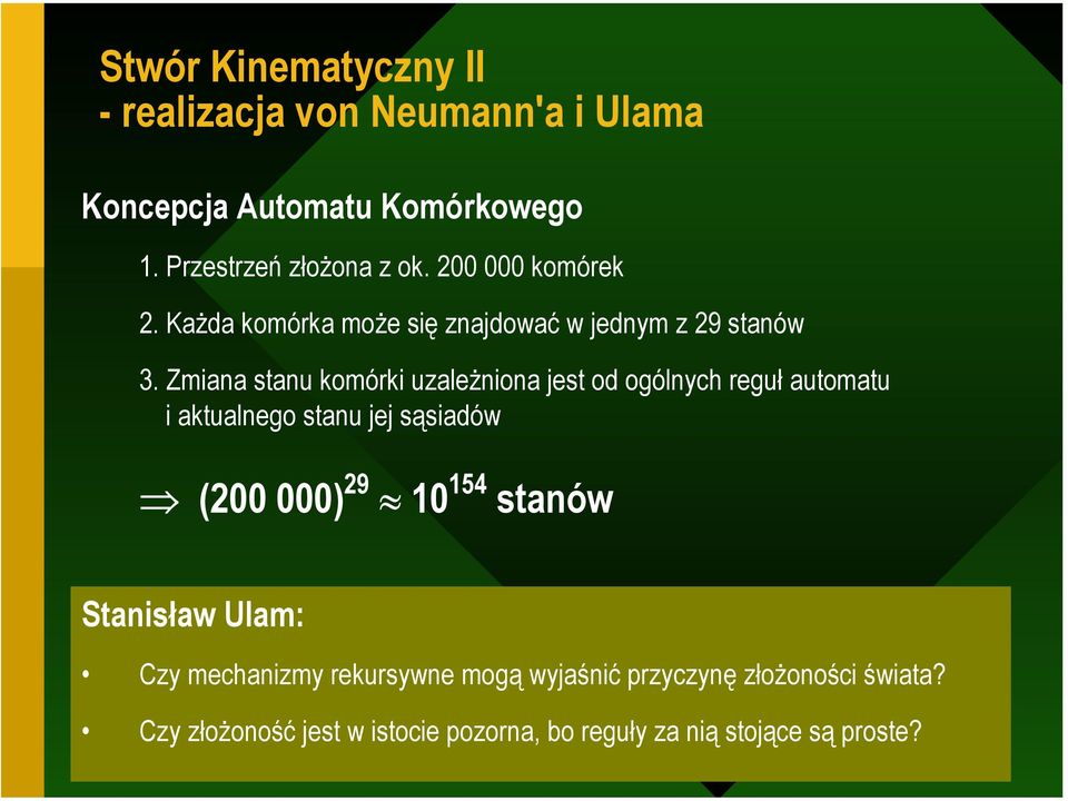 Zmiana stanu komórki uzależniona jest od ogólnych reguł automatu i aktualnego stanu jej sąsiadów (200 000) 29 10 154