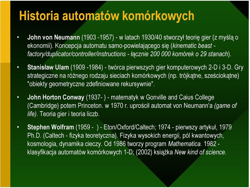 Stanisław Ulam (1909-1984) - twórca pierwszych gier komputerowych 2-D i 3-D. Gry strategiczne na różnego rodzaju sieciach komórkowych (np.