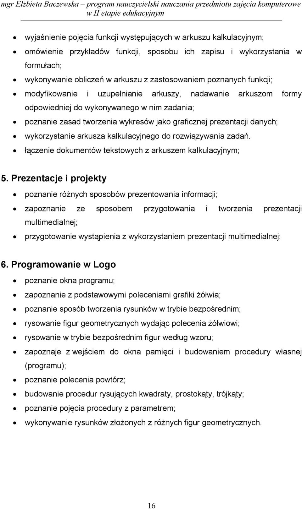 wykorzystanie arkusza kalkulacyjnego do rozwiązywania zadań. łączenie dokumentów tekstowych z arkuszem kalkulacyjnym; 5.