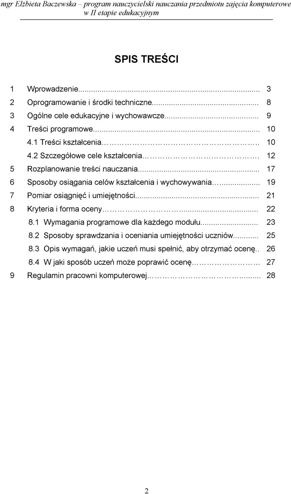 .. 19 7 Pomiar osiągnięć i umiejętności... 21 8 Kryteria i forma oceny... 22 8.1 Wymagania programowe dla każdego modułu... 23 8.