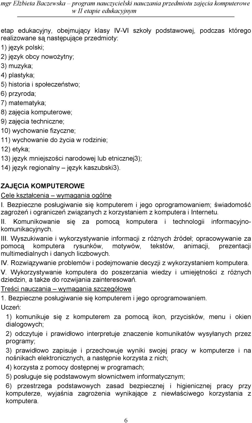 etnicznej3); 14) język regionalny język kaszubski3). ZAJĘCIA KOMPUTEROWE Cele kształcenia wymagania ogólne I.