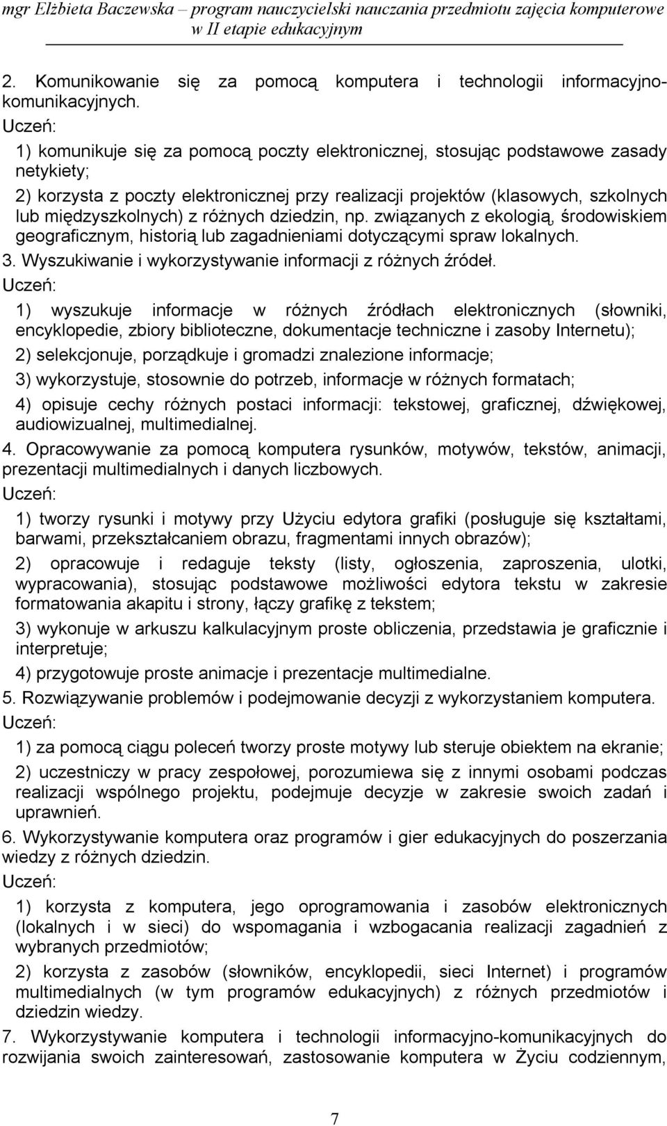 międzyszkolnych) z różnych dziedzin, np. związanych z ekologią, środowiskiem geograficznym, historią lub zagadnieniami dotyczącymi spraw lokalnych. 3.