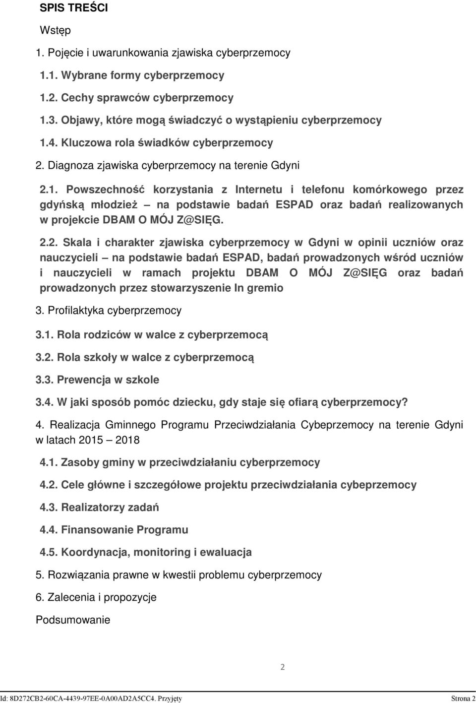 Powszechność korzystania z Internetu i telefonu komórkowego przez gdyńską młodzież na podstawie badań ESPAD oraz badań realizowanych w projekcie DBAM O MÓJ Z@SIĘG. 2.