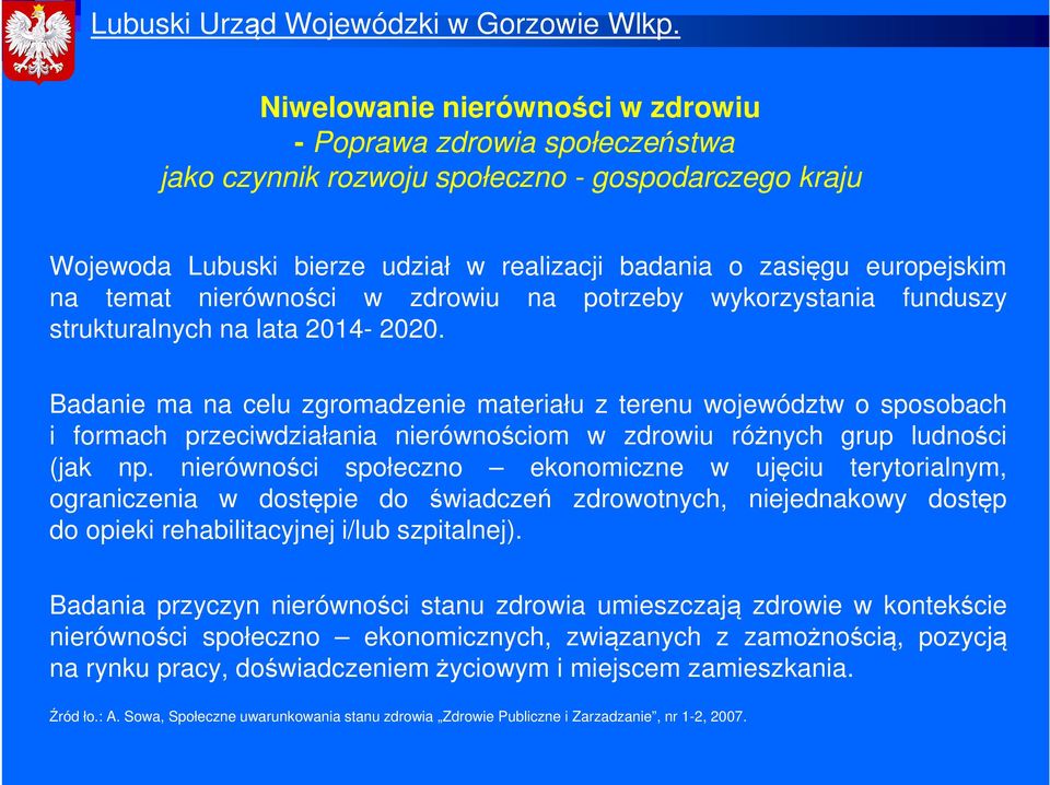 Badanie ma na celu zgromadzenie materiału z terenu województw o sposobach i formach przeciwdziałania nierównościom w zdrowiu różnych grup ludności (jak np.