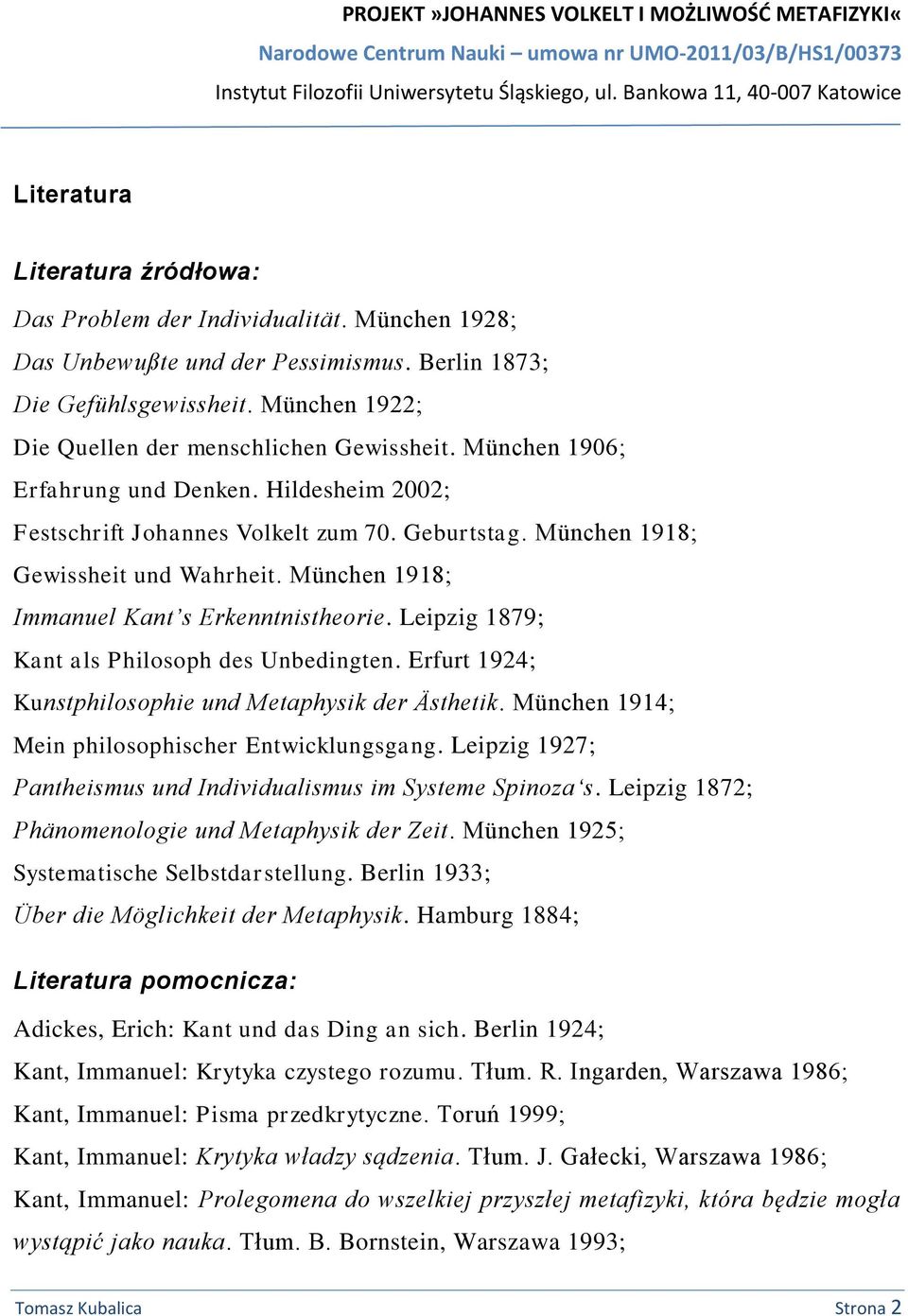 München 1918; Immanuel Kant s Erkenntnistheorie. Leipzig 1879; Kant als Philosoph des Unbedingten. Erfurt 1924; Kunstphilosophie und Metaphysik der Ästhetik.