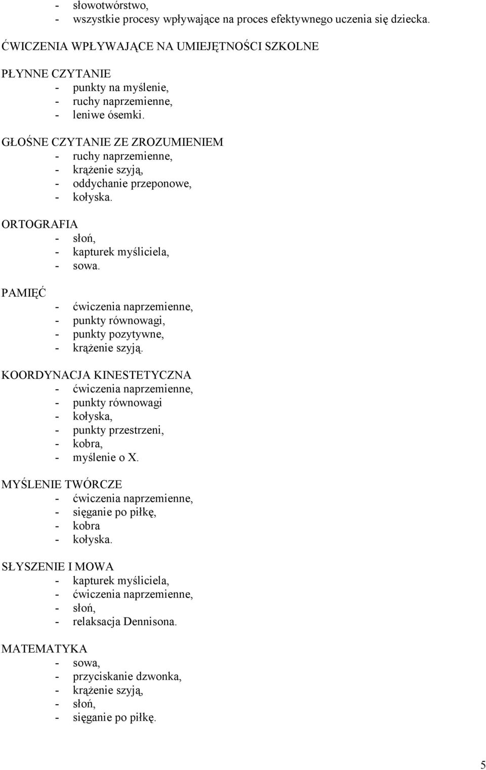 GŁOŚNE CZYTANIE ZE ZROZUMIENIEM - ruchy naprzemienne, - krąŝenie szyją, - oddychanie przeponowe, - kołyska. ORTOGRAFIA - kapturek myśliciela, - sowa.