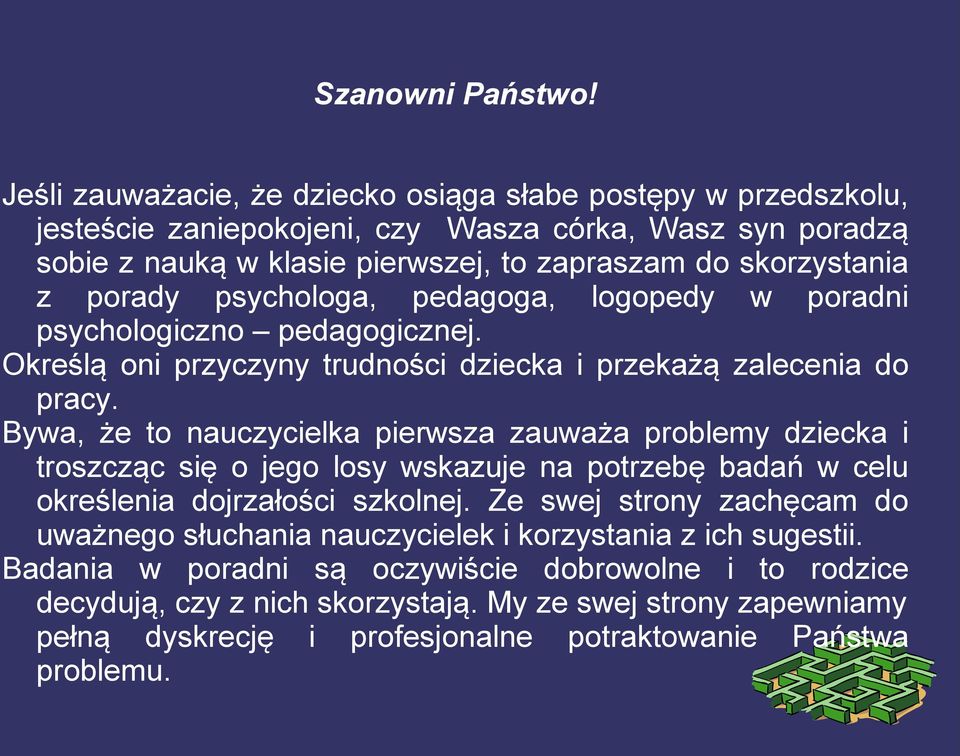 psychologa, pedagoga, logopedy w poradni psychologiczno pedagogicznej. Określą oni przyczyny trudności dziecka i przekażą zalecenia do pracy.