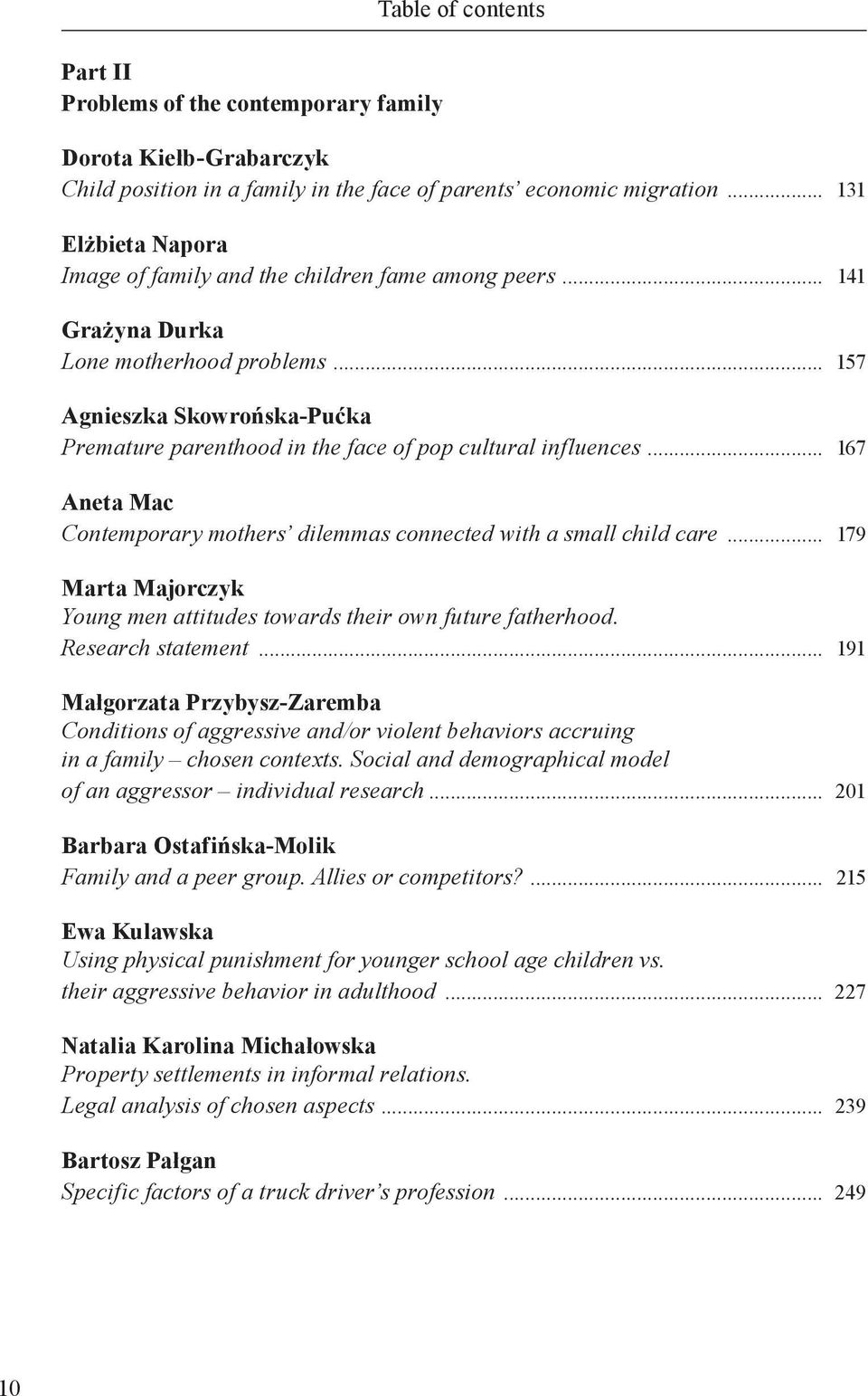 .. 157 Agnieszka Skowrońska-Pućka Premature parenthood in the face of pop cultural influences... 167 Aneta Mac Contemporary mothers dilemmas connected with a small child care.