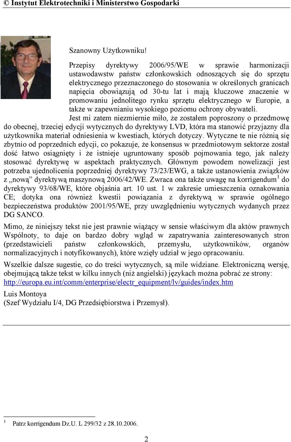 obowiązują od 30-tu lat i mają kluczowe znaczenie w promowaniu jednolitego rynku sprzętu elektrycznego w Europie, a także w zapewnianiu wysokiego poziomu ochrony obywateli.