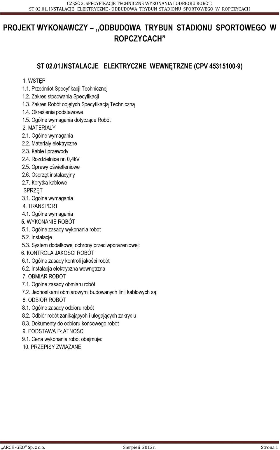 4. Rozdzielnice nn 0,4kV 2.5. Oprawy oświetleniowe 2.6. Osprzęt instalacyjny 2.7. Korytka kablowe SPRZĘT 3.1. Ogólne wymagania 4. TRANSPORT 4.1. Ogólne wymagania 5. WYKONANIE ROBÓT 5.1. Ogólne zasady wykonania robót 5.