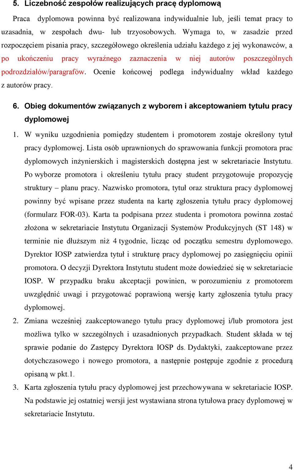 podrozdziałów/paragrafów. Ocenie końcowej podlega indywidualny wkład każdego z autorów pracy. 6. Obieg dokumentów związanych z wyborem i akceptowaniem tytułu pracy dyplomowej 1.