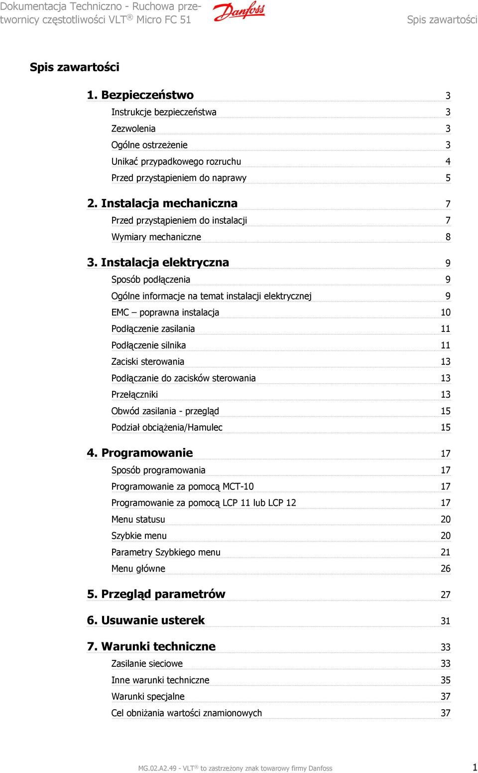 Instalacja elektryczna 9 Sposób podłączenia 9 Ogólne informacje na temat instalacji elektrycznej 9 EMC poprawna instalacja 10 Podłączenie zasilania 11 Podłączenie silnika 11 Zaciski sterowania 13