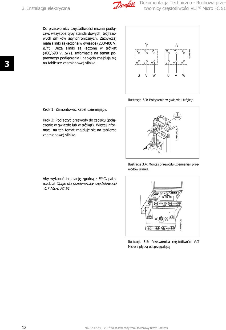 Informacje na temat poprawnego podłączenia i napięcia znajdują się na tabliczce znamionowej silnika. Ilustracja 3.3: Połączenia w gwiazdę i trójkąt. Krok 1: Zamontować kabel uziemiający.