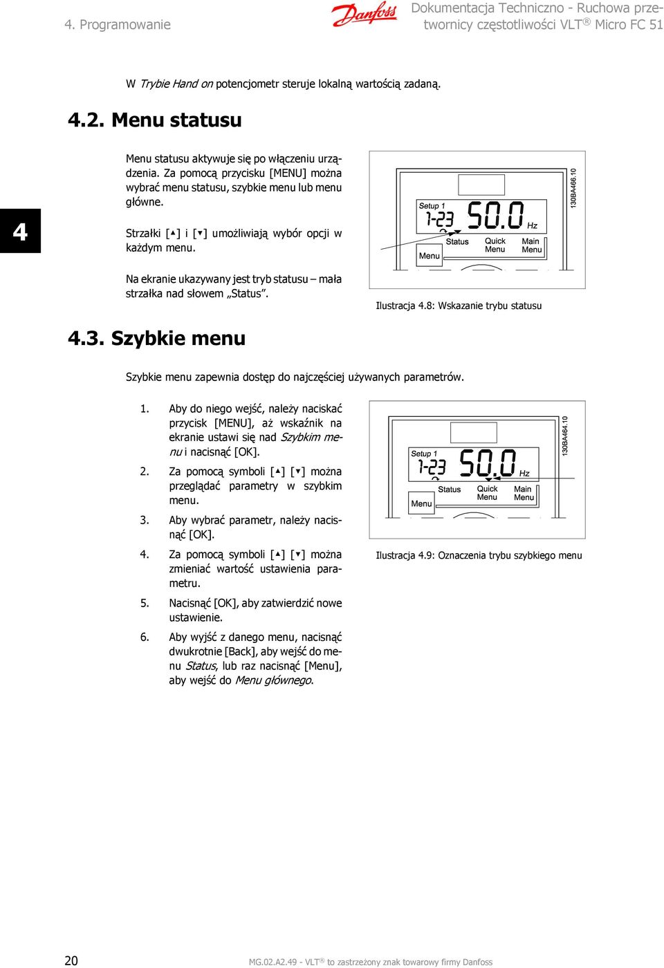 Na ekranie ukazywany jest tryb statusu mała strzałka nad słowem Status. Ilustracja 4.8: Wskazanie trybu statusu 4.3. Szybkie menu Szybkie menu zapewnia dostęp do najczęściej używanych parametrów. 1.