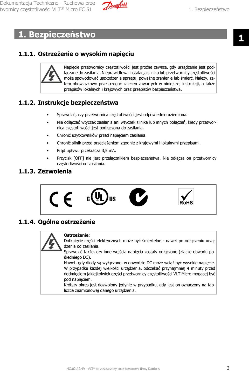 Należy, zatem obowiązkowo przestrzegać zaleceń zawartych w niniejszej instrukcji, a także przepisów lokalnych i krajowych oraz przepisów bezpieczeństwa. 1.1.2. Instrukcje bezpieczeństwa 1.1.3.