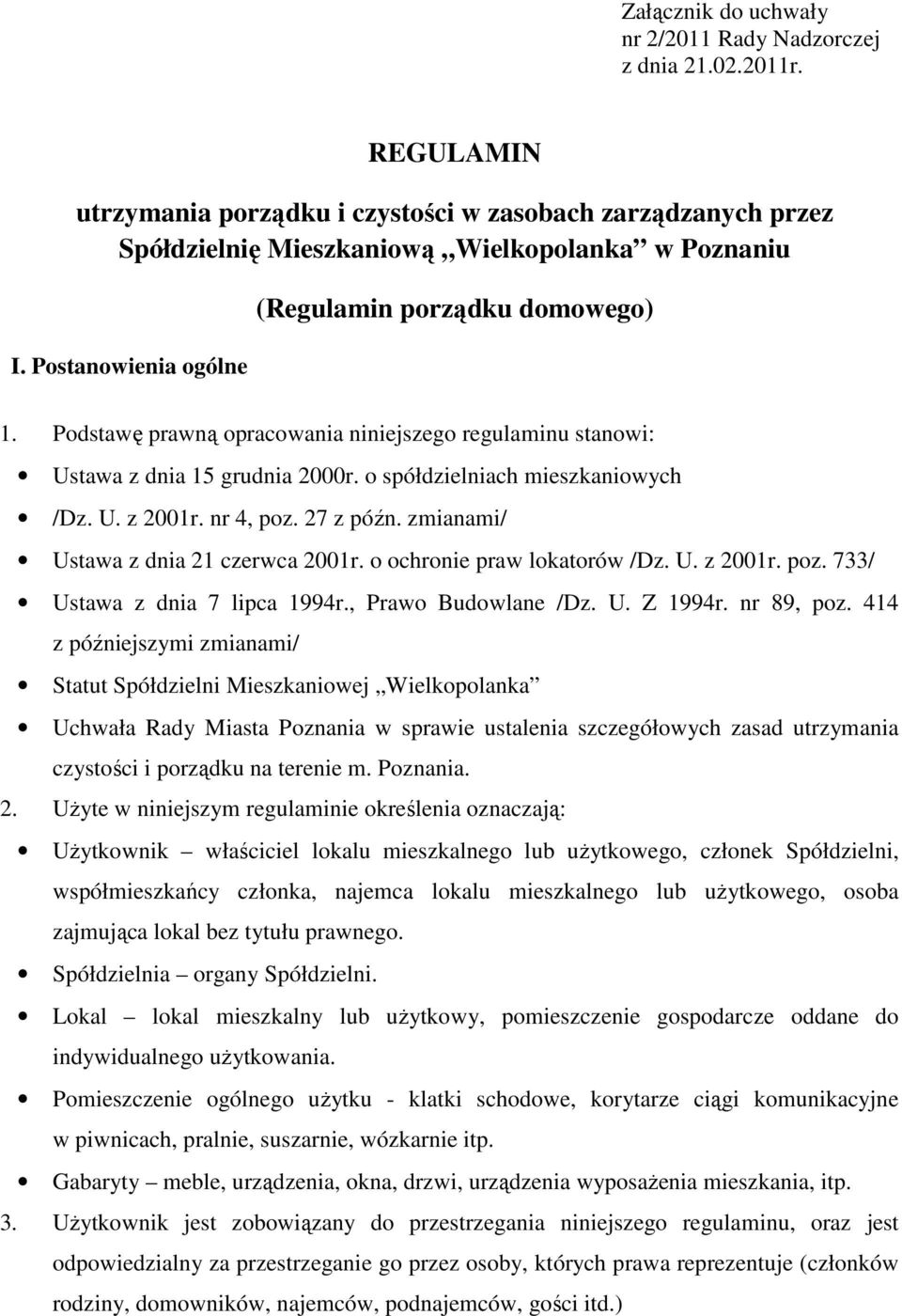 nr 4, poz. 27 z późn. zmianami/ Ustawa z dnia 21 czerwca 2001r. o ochronie praw lokatorów /Dz. U. z 2001r. poz. 733/ Ustawa z dnia 7 lipca 1994r., Prawo Budowlane /Dz. U. Z 1994r. nr 89, poz.