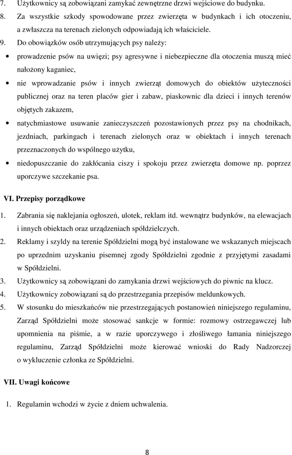 Do obowiązków osób utrzymujących psy naleŝy: prowadzenie psów na uwięzi; psy agresywne i niebezpieczne dla otoczenia muszą mieć nałoŝony kaganiec, nie wprowadzanie psów i innych zwierząt domowych do