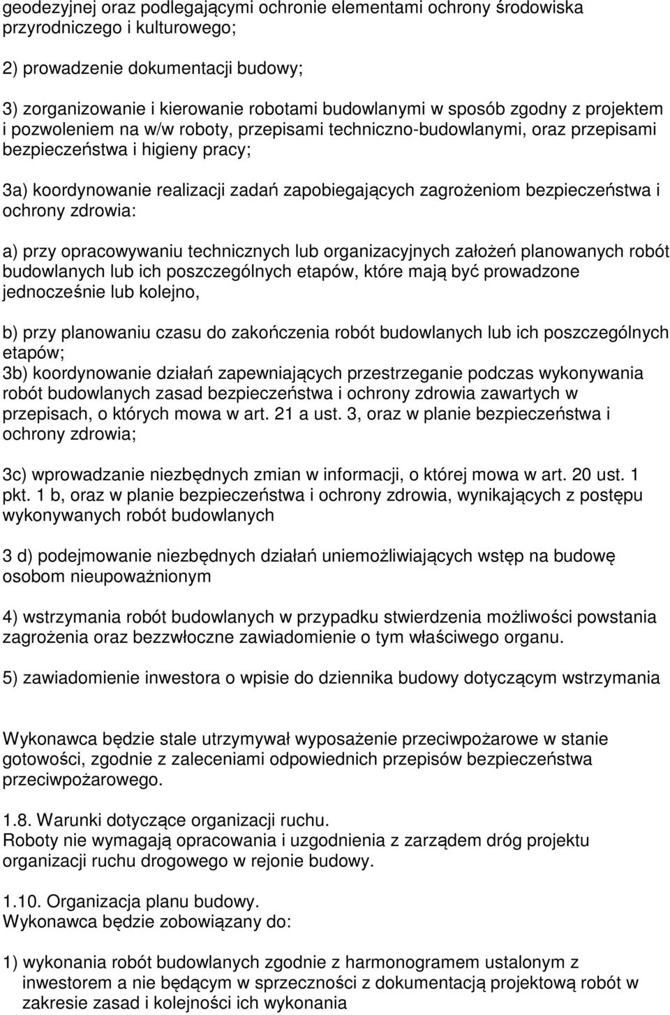 bezpieczeństwa i ochrony zdrowia: a) przy opracowywaniu technicznych lub organizacyjnych założeń planowanych robót budowlanych lub ich poszczególnych etapów, które mają być prowadzone jednocześnie