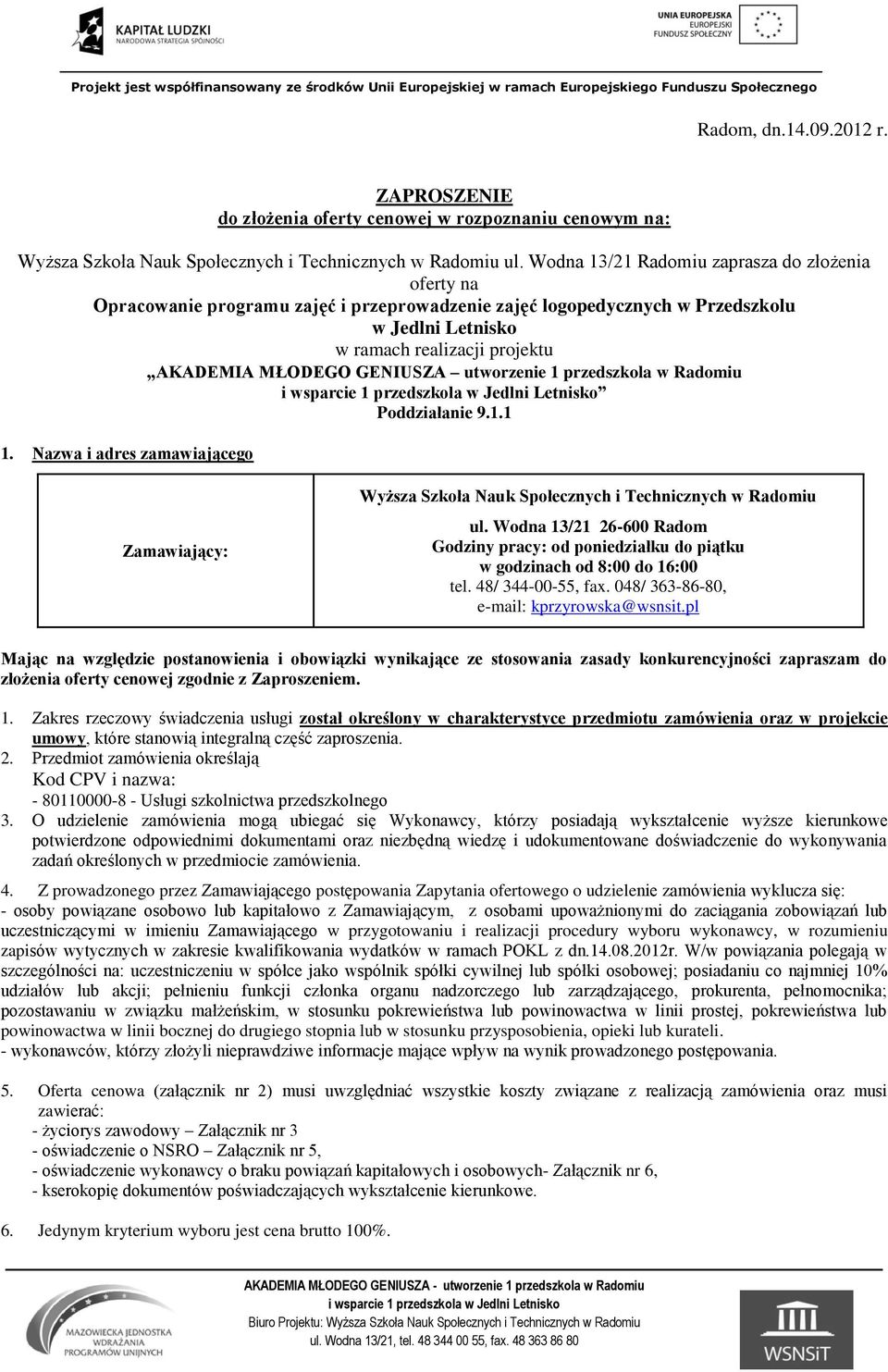 GENIUSZA utworzenie 1 przedszkola w Radomiu Poddziałanie 9.1.1 1. Nazwa i adres zamawiającego Zamawiający: Wyższa Szkoła Nauk Społecznych i Technicznych w Radomiu ul.