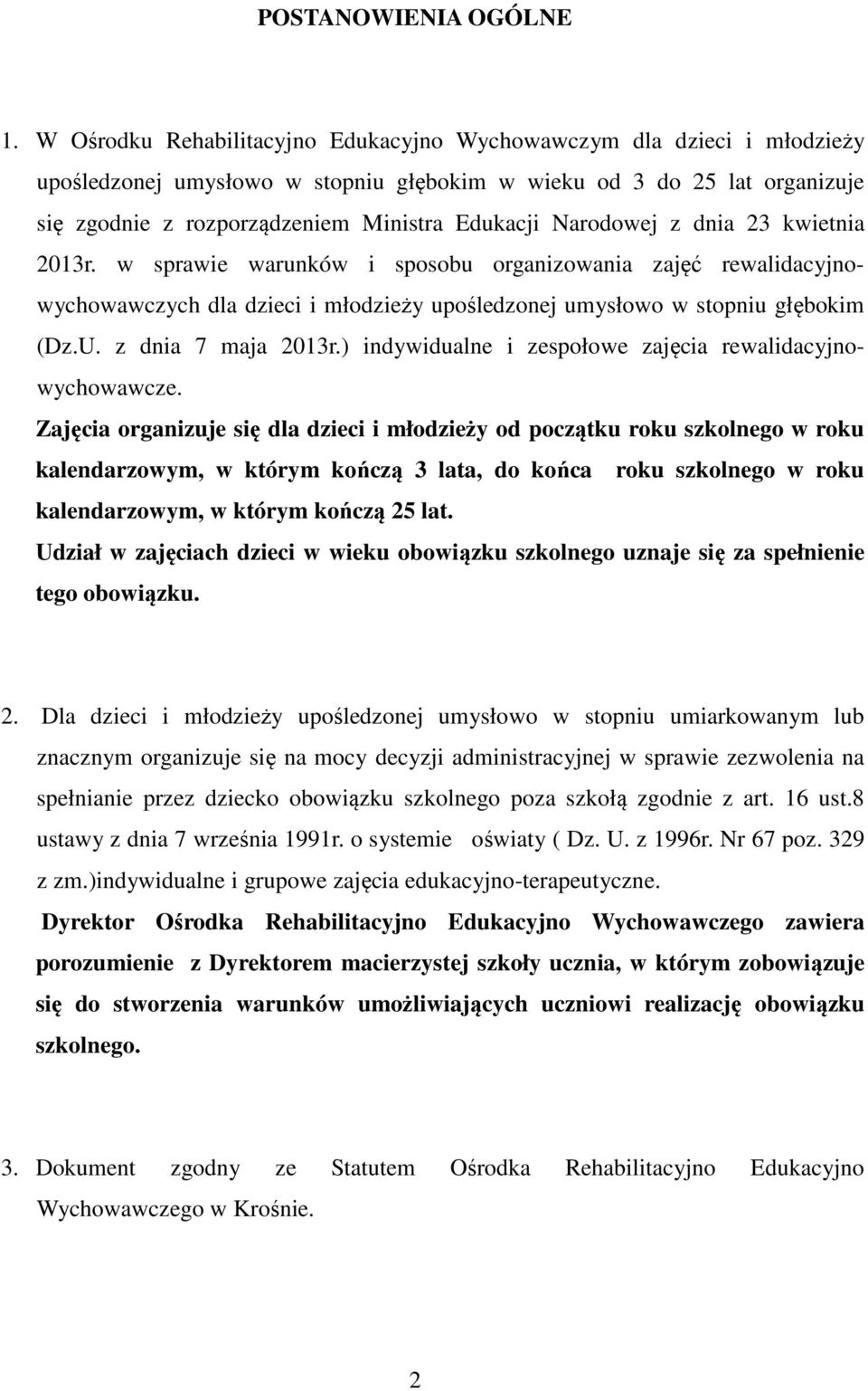 Narodowej z dnia 23 kwietnia 2013r. w sprawie warunków i sposobu organizowania zajęć rewalidacyjnowychowawczych dla dzieci i młodzieży upośledzonej umysłowo w stopniu głębokim (Dz.U.