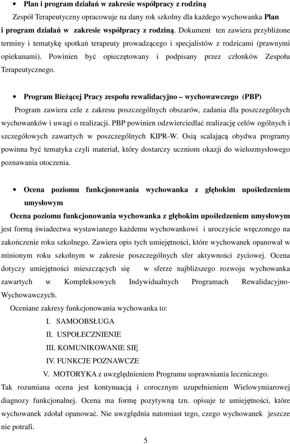 Powinien być opieczętowany i podpisany przez członków Zespołu Terapeutycznego.