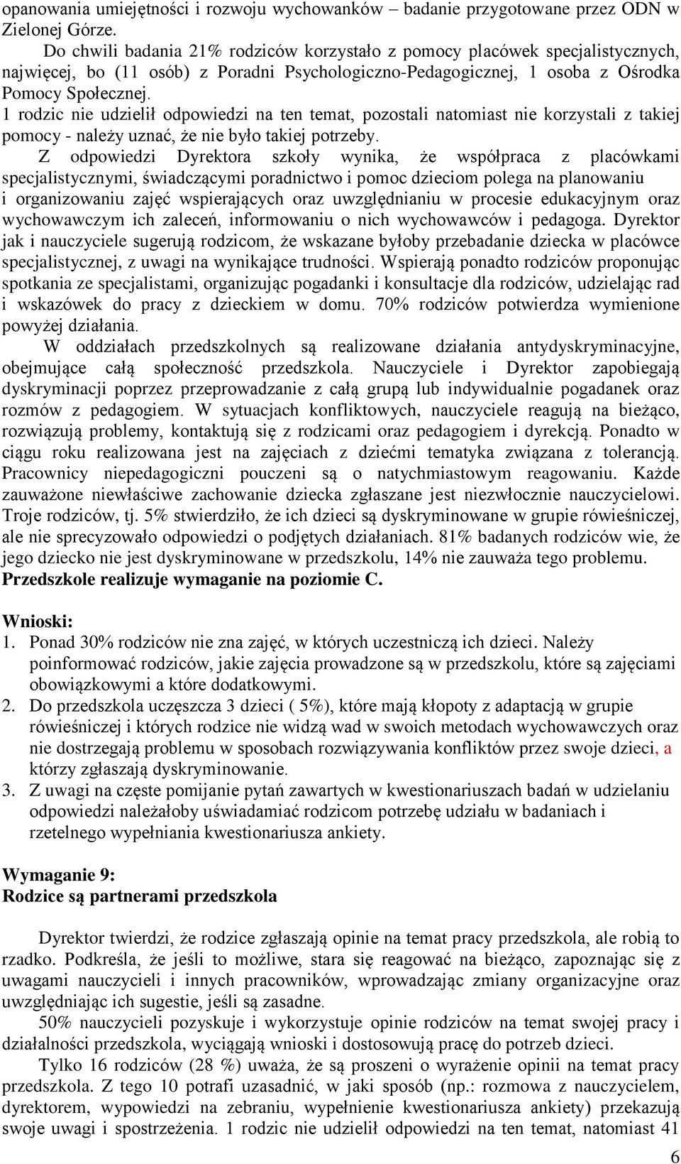 1 rodzic nie udzielił odpowiedzi na ten temat, pozostali natomiast nie korzystali z takiej pomocy - należy uznać, że nie było takiej potrzeby.