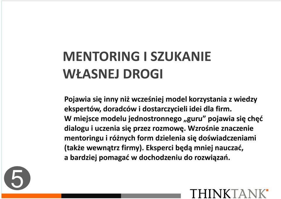 W miejsce modelu jednostronnego guru pojawia się chęć dialogu i uczenia się przez rozmowę.