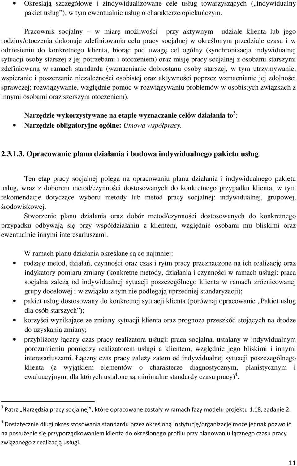 klienta, biorąc pod uwagę cel ogólny (synchronizacja indywidualnej sytuacji osoby starszej z jej potrzebami i otoczeniem) oraz misję pracy socjalnej z osobami starszymi zdefiniowaną w ramach