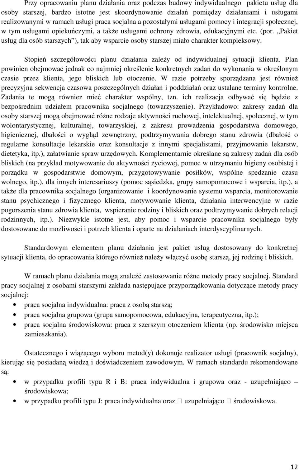 Pakiet usług dla osób starszych ), tak aby wsparcie osoby starszej miało charakter kompleksowy. Stopień szczegółowości planu działania zależy od indywidualnej sytuacji klienta.