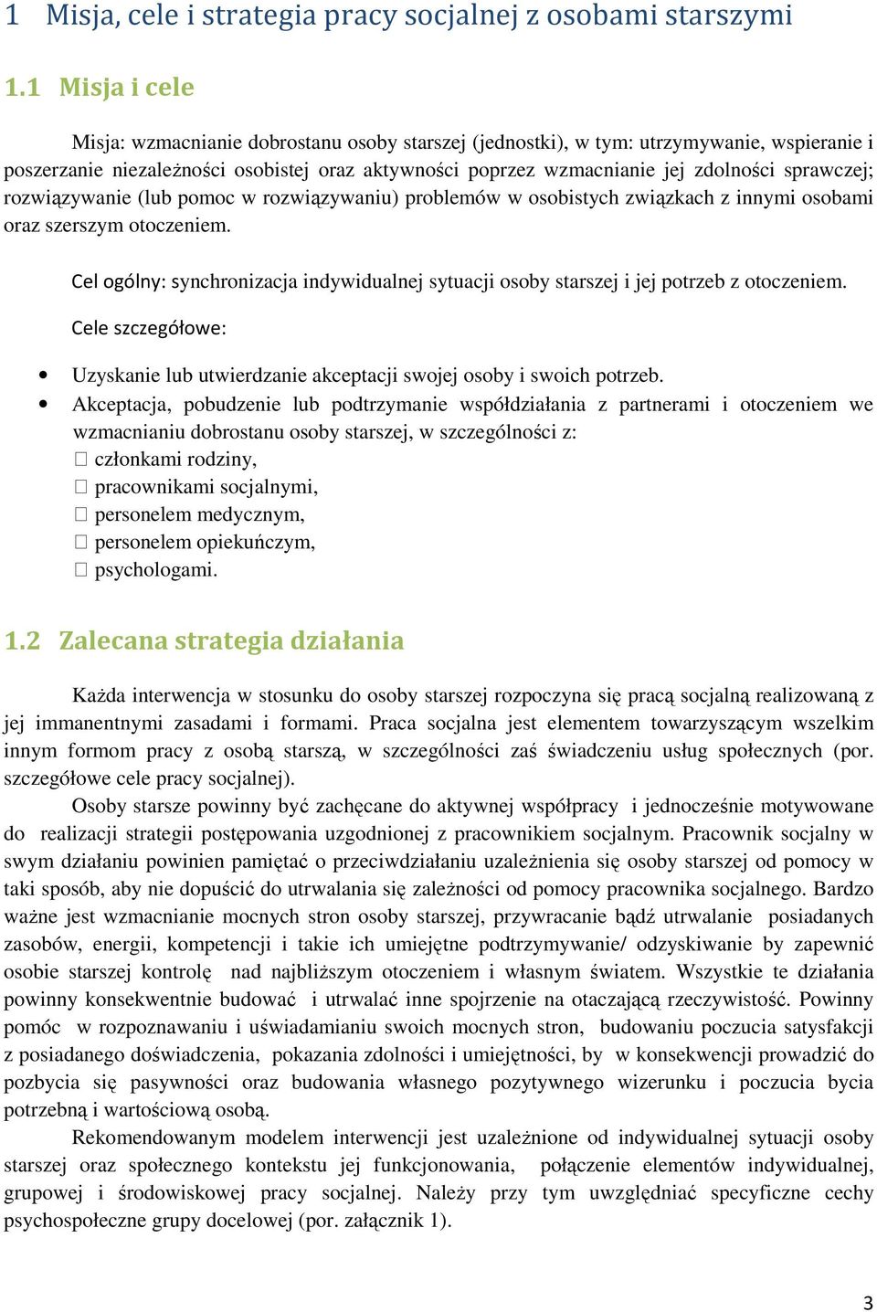 sprawczej; rozwiązywanie (lub pomoc w rozwiązywaniu) problemów w osobistych związkach z innymi osobami oraz szerszym otoczeniem.