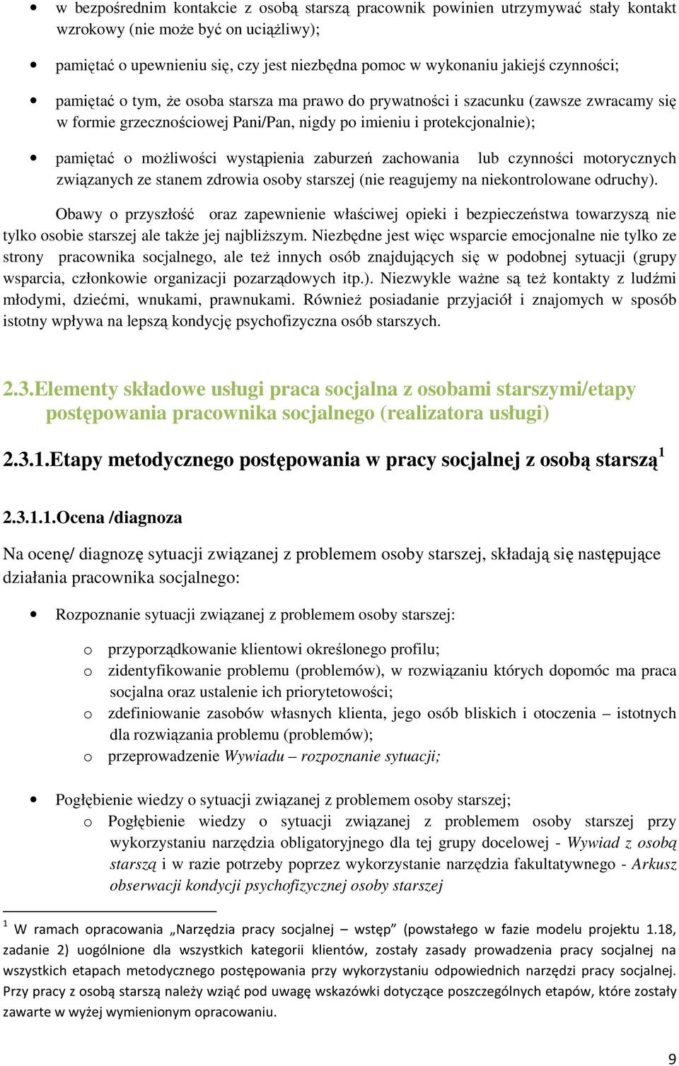 wystąpienia zaburzeń zachowania lub czynności motorycznych związanych ze stanem zdrowia osoby starszej (nie reagujemy na niekontrolowane odruchy).