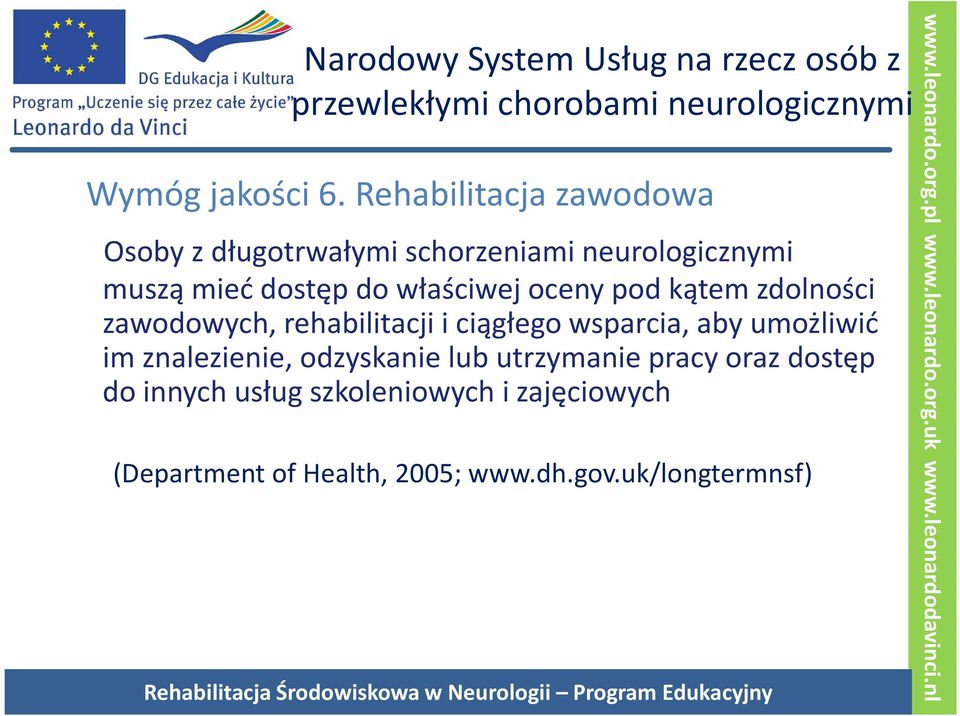 pod kątem zdolności zawodowych, rehabilitacji i ciągłego wsparcia, aby umożliwić im znalezienie, odzyskanie lub