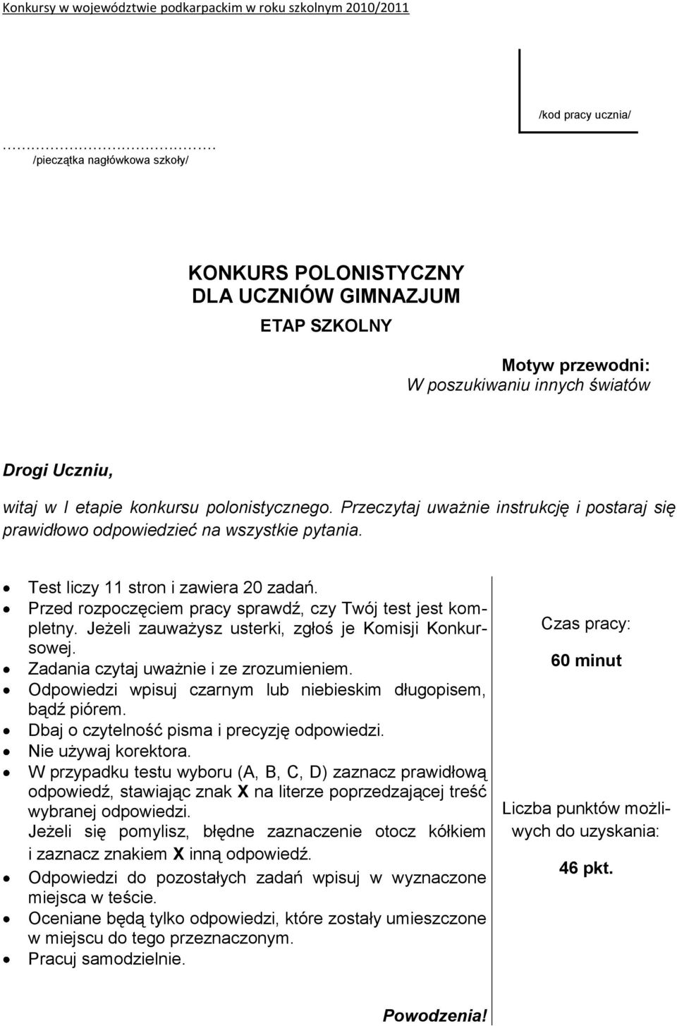 Przeczytaj uważnie instrukcję i postaraj się prawidłowo odpowiedzieć na wszystkie pytania. Test liczy 11 stron i zawiera 20 zadań. Przed rozpoczęciem pracy sprawdź, czy Twój test jest kompletny.