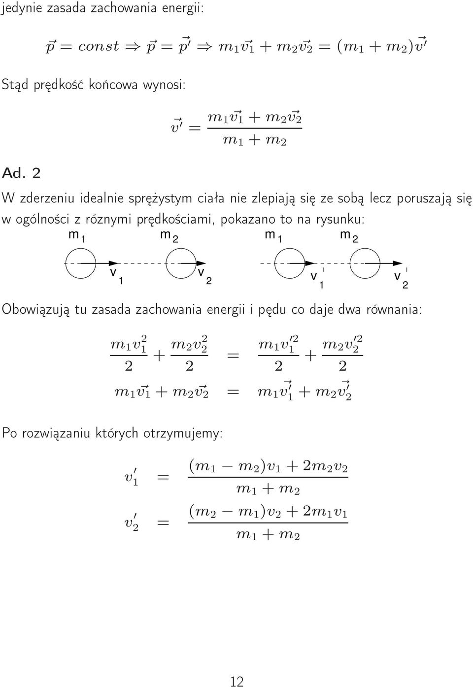 z óznymi pędkościami, pokazano to na ysunku: m m m m Obowiązują tu zasada zachowania enegii i pędu co