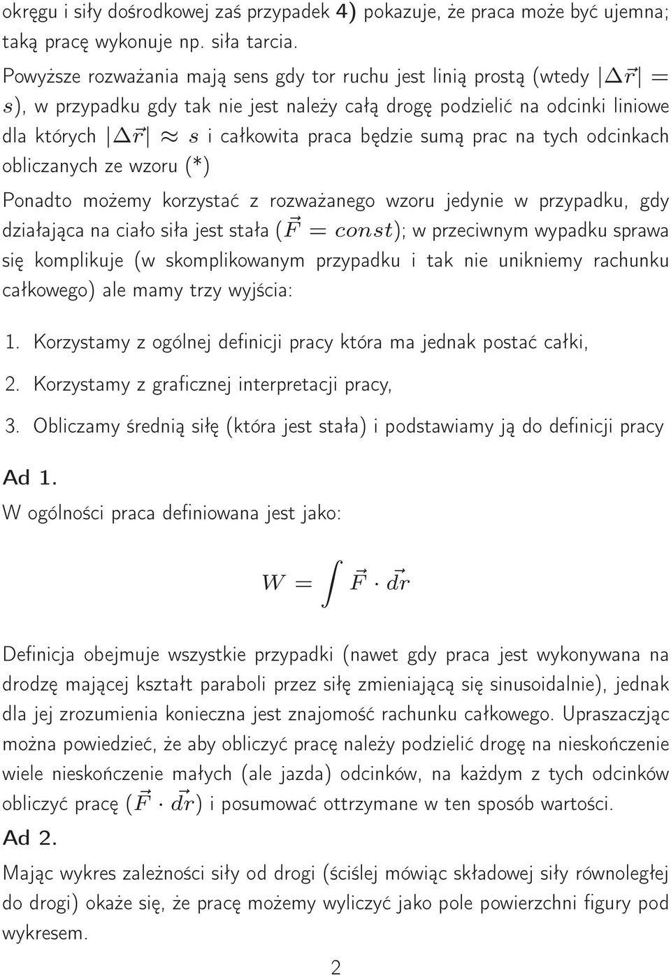 odcinkach obliczanych ze wzou (*) Ponadto możemy kozystać z ozważanego wzou jedynie w pzypadku, gdy działająca na ciało siła jest stała ( = const); w pzeciwnym wypadku spawa się komplikuje (w