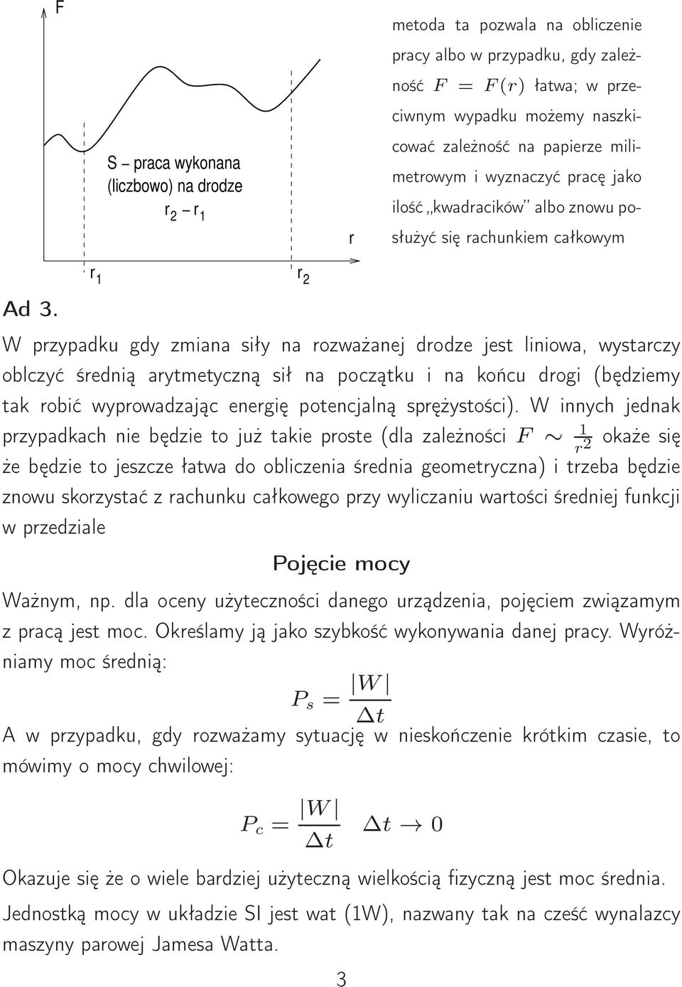 W pzypadku gdy zmiana siły na ozważanej dodze jest liniowa, wystaczy oblczyć śednią aytmetyczną sił na początku i na końcu dogi (będziemy tak obić wypowadzając enegię potencjalną spężystości).