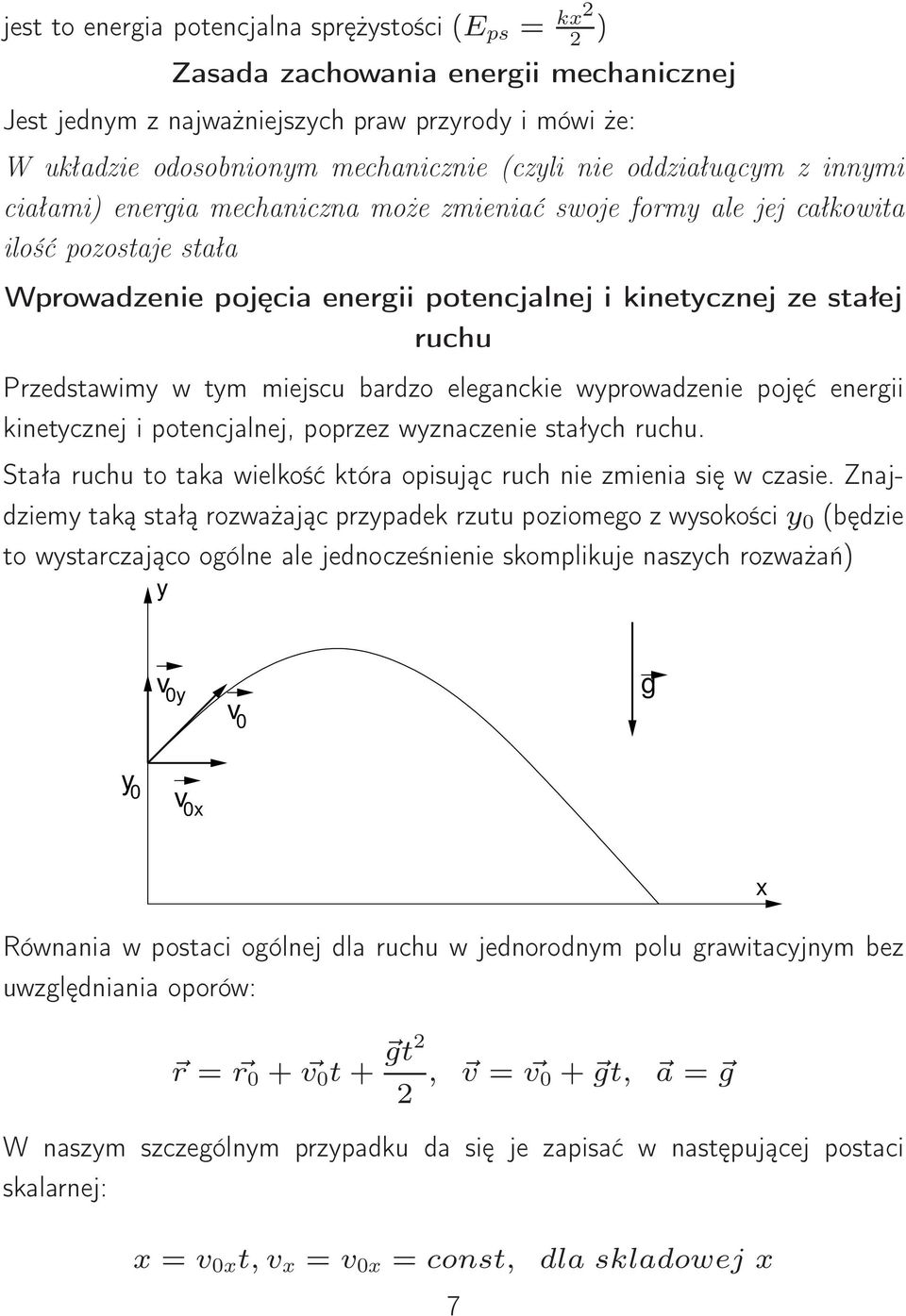 tym miejscu badzo eleganckie wypowadzenie pojęć enegii kinetycznej i potencjalnej, popzez wyznaczenie stałych uchu. Stała uchu to taka wielkość któa opisując uch nie zmienia się w czasie.