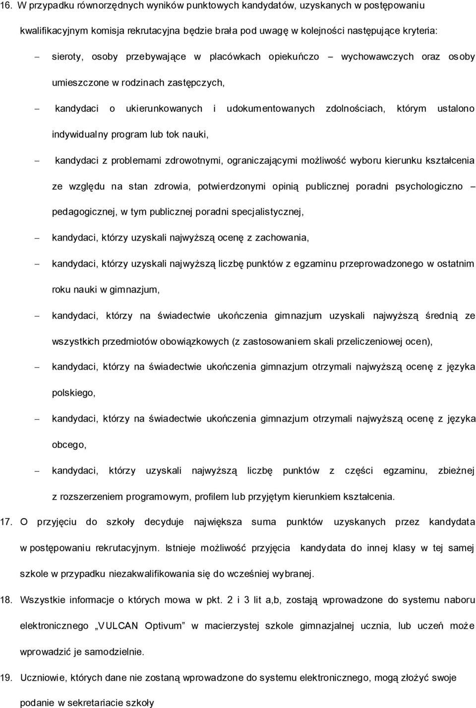 lub tok nauki, kandydaci z problemami zdrowotnymi, ograniczającymi możliwość wyboru kierunku kształcenia ze względu na stan zdrowia, potwierdzonymi opinią publicznej poradni psychologiczno